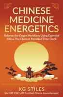 Chinese Medicine Energetics: Balance Organ Meridians Using Essential Oils & The Chinese Meridian Time Clock B09QW5C5VN Book Cover