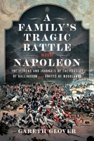 A Family's Tragic Battle with Napoleon: The Letters and Journals of the Frasers of Ballindoun and Unetts of Woodlands 1399031716 Book Cover