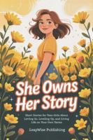 She Owns Her Story: Short Stories for Teen Girls About Letting Go, Leveling Up, and Living Life on Your Own Terms (The Fearless Girl Collection) B0FWZBZH62 Book Cover