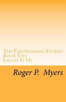The Paronomasia Stories - Book Five: Laugh It Up 1477543155 Book Cover