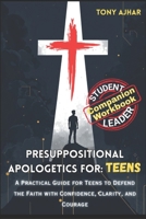 Presuppositional Apologetics For Teens: Student and Leader Guide (Teen Apologetics) B0GKG273LL Book Cover