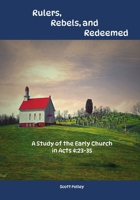 Rulers, Rebels, and Redeemed: A Study of the Early Church as Seen in Acts 4:23-35 B0DT6D76N7 Book Cover