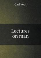 Lectures On Man: His Place in Creation, and in the History of the Earth 1428622144 Book Cover