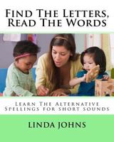 Find The Letters, Read The Words: Learn The Alternative Spellings for Short Sounds 1544036175 Book Cover