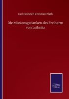 Die Missionsgedanken des Freiherrn von Leibnitz 1120422582 Book Cover
