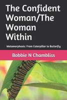 The Confident Woman/The Woman Within: Metamorphosis: From Caterpillar to Butterfly 1097868214 Book Cover