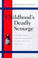Childhood's Deadly Scourge: The Campaign to Control Diphtheria in New York City, 1880-1930 0801870976 Book Cover