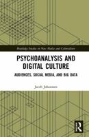 Psychoanalysis and Digital Culture: Audiences, Social Media, and Big Data 113848444X Book Cover