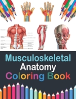 Musculoskeletal Anatomy Coloring Book: Muscular System Anatomy Self test guide for Anatomy Students. Human Body Art & Anatomy Workbook for Kids. Gift ... and Activity Book for Kids & Toddlers. B08W7DWTL3 Book Cover