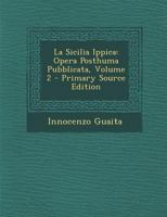 La Sicilia Ippica: Opera Posthuma Pubblicata, Volume 2 - Primary Source Edition 1294556088 Book Cover