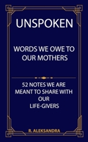 UNSPOKEN: Words We Owe To Our Mothers B0F1YS2XDR Book Cover