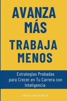 Avanza Más, Trabaja Menos: Estrategias Probadas para Crecer en Tu Carrera con Inteligencia (Spanish Edition) B0FXLZHMX6 Book Cover