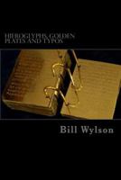 Hieroglyphs, Golden Plates and Typos: How Corrections in the Book of Mormon Prove Its Authenticity 0990497348 Book Cover