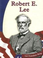 Robert E. Lee (Let Freedom Ring: Civil War Biographies) 0736810897 Book Cover