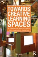 Towards Creative Learning Spaces: Re-Thinking the Architecture of Post-Compulsory Education 0415570646 Book Cover