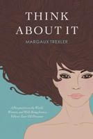 Think about It: A Perspective on the World, Women, and Well-Being from a Fifteen-Year-Old Dreamer 1537648829 Book Cover
