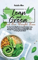 Lean And Green Diet For Weight Loss: Top Tips To Finally Master Easy And Super Tasty Lean And Green Recipes To Losing Weight And Manage Your Figure By Harnessing The Power Of Fueling Hacks Meals 1801892598 Book Cover