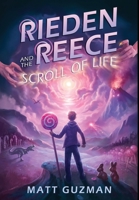 Rieden Reece and the Scroll of Life: Mystery, Adventure and a Thirteen-Year-Old Hero's Journey. (Middle Grade Science Fiction and Fantasy. Book 3 of 7 B0CS7YDTVP Book Cover