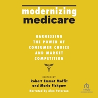 Modernizing Medicare: Harnessing the Power of Consumer Choice and Market Competition B0CLNBJ2Q1 Book Cover