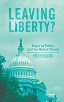 Leaving Liberty?: Essays on Politics and Free-Market Thinking 1475970447 Book Cover