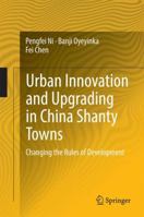 Urban Innovation and Upgrading in China Shanty Towns: Changing the Rules of Development 3662439042 Book Cover