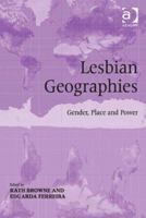 Lesbian Geographies: Gender, Place and Power 1138547298 Book Cover