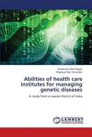 Abilities of health care institutes for managing genetic diseases: A study from a coastal district of India 6205509075 Book Cover