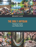 The Doily Artisan: Mastering Crochet Lace Patterns Book B0CV4FC43T Book Cover
