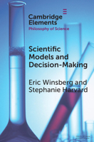 Scientific Models and Decision Making (Elements in the Philosophy of Science) 1009014323 Book Cover