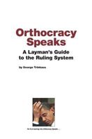 Orthocracy Speaks: A Layman's Guide to the Ruling System 0970961898 Book Cover