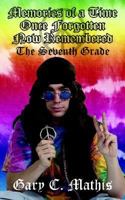 Memories of a Time Once Forgotten Now Remembered: The Seventh Grade 1425917259 Book Cover