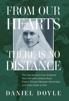 From Our Hearts There is No Distance: The True Account of an American Farm Girl Who Joined a Rural French Convent Between World Wars and Grew Closer to God B0DYYWHT3F Book Cover