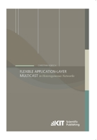 Flexible Application-Layer Multicast in Heterogeneous Networks 3731500213 Book Cover