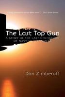 The Last Top Gun: A Story of the Last Generation of Navy Fighter Jocks 1492881813 Book Cover