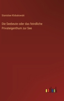 Die Seebeute oder das feindliche Privateigenthum zur See 3368526154 Book Cover