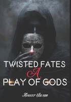 Twisted Fates: A Play of Gods: (A Fantasy Novel Book 1) B0F88W5KY8 Book Cover