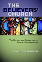 The Believers' Church: The History and Character of Radical Protestantism 0836112717 Book Cover