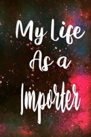 My Life as a Importer: The perfect gift for the professional in your life - Funny 119 page lined journal! 1710314362 Book Cover