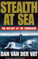 Stealth at Sea: The History of the Submarine 0395652421 Book Cover