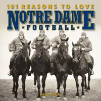 101 Reasons to Love Notre Dame Football 1584798114 Book Cover