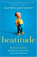 Beatitude: Relearning Jesus through Truth, Contradiction, and a Folded Dollar Bill 0800730933 Book Cover