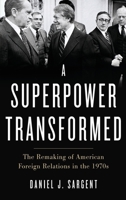 A Superpower Transformed: The Remaking of American Foreign Relations in the 1970s 0190672161 Book Cover