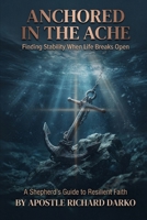Anchored In the Ache: A Shepherd’s Guide to Resilient Faith B0HJB2BSDJ Book Cover