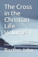 The Cross in the Christian Life Volume 1: The Second Half of the Cross 1077501625 Book Cover