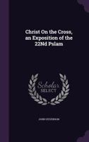 Christ on the Cross: An Exposition of the Twenty-Second Psalm 1290744734 Book Cover