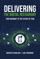 Delivering the Digital Restaurant: Your Roadmap to the Future of Food 1637553250 Book Cover