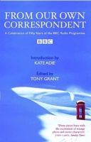 From Our Own Correspondent: A Celebration of Fifty Years of the BBC Radio Programme 1861977476 Book Cover