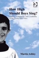 How High Should Boys Sing?: Gender, Authenticity and Credibility in the Young Male Voice. by Martin Ashley 1138252638 Book Cover