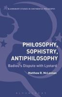 Philosophy, Sophistry, Antiphilosophy: Badiou's Dispute with Lyotard 1472574168 Book Cover