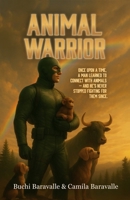 ANIMAL WARRIOR: Once upon a time, a man learned to connect with animals — and he’s never stopped fighting for them since B0G6JP1DRV Book Cover